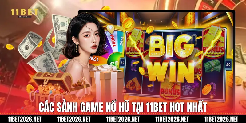 Các sảnh game nổ hũ tại 11Bet hot nhất
