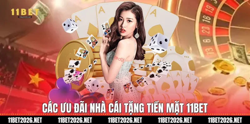Các ưu đãi nhà cái tặng tiền mặt 11Bet