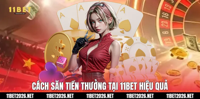 Cách săn tiền thưởng tại 11Bet hiệu quả