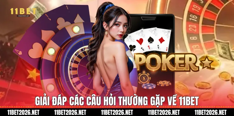 Giải đáp các câu hỏi thường gặp về 11Bet